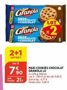 MAX FORMATE  MAXD FORMAT  Granola  GROSELATE  HCHOCOLAT  Granola  GROSECLATS HCHOCOLAT  2+1  OFFERT les 3  76 90  soit  Funité 23  LOT  x2  MAXI COOKIES CHOCOLAT GRANOLA LU 2 x 276 g (552 g)  Les 3:7,