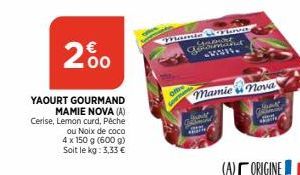 2%  YAOURT GOURMAND  MAMIE NOVA (A) Cerise, Lemon curd, Pêche  ou Noix de coco  4 x 150 g (600 g)  Soit le kg: 3,33 €  offre  Gourma  ORD  gean  you but www.  mamie nova 