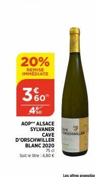 20%  REMISE IMMÉDIATE  60" 450  AOP** ALSACE  SYLVANER AVE CAVE CHWILLER  D'ORSCHWILLER  BLANC 2020  75 cl  Soit le litre: 4,80 € 