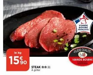 le kg  15%  steak (a) a griller  viande bovine  française  filiere qualite  bi1 viande bovine  mer-c 