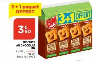 3+1 paquet OFFERT  3850  BISCUITS  AU CHOCOLAT  BN  3 x 285 g +1 offert  (1,14 kg)  Soit le kg: 4,09 €  BN 3+1 OFFERT  MOOD  NOUVELLE  RECETTE  NOVELL  RECETTE  CHOCOLAT  NOUVEL  RECETTE  ramp  CHOCOL