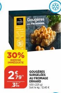 30%  REMISE  IMMEDIATE  79⁰⁰  399  Gougères  FROMAGES  GOUGÈRES SURGELÉES AU FROMAGE ERHARD  X30 (225 g)  Soit le kg: 12,40 € 