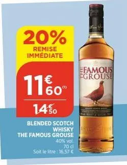 20%  remise immédiate  60"  1450  blended scotch  the famous grouse  40% vol.  70 d  soit le litre : 16,57 €  whisky ste  famous  fgrouse 