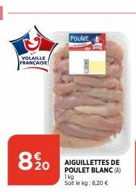 VOLAILLE FRANÇAISE  8.%20  Poulet  AIGUILLETTES DE  POULET BLANC (A) 1kg Soit le kg: 8,20 € 