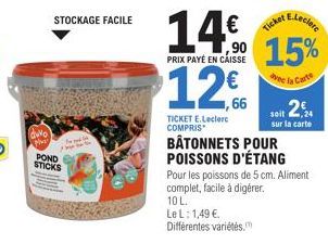 duko  POND  STICKS  Tod ple  STOCKAGE FACILE  BÂTONNETS POUR POISSONS D'ÉTANG  E.Leclere  14% 15%  PRIX PAYÉ EN CAISSE  avec la Carte  12%  TICKET E.Leclerc COMPRIS  soit 2.5  sur la carte  Pour les p