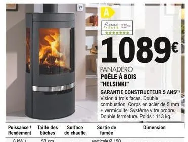 puissance taille des rendement bûches  a  flanne verte  sortie de fumée  1089€  panadero poêle à bois "helsinki"  garantie constructeur 5 ans(¹) vision à trois faces. double combustion. corps en acier