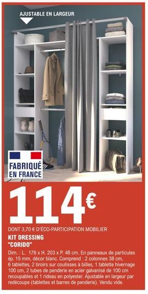 AJUSTABLE EN LARGEUR  FABRIQUÉ EN FRANCE  DONT 3,70 € D'ÉCO-PARTICIPATION MOBILIER KIT DRESSING "CORIDO"  Dim.: L. 176 x H. 203 x P. 48 cm. En panneaux de particules ép. 15 mm, décor blanc. Comprend: 