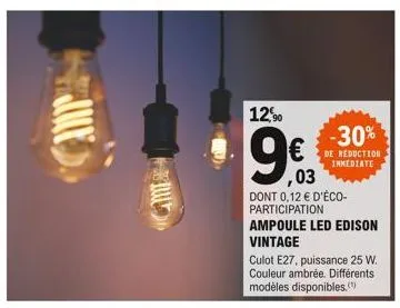 m  12,90  ,03  dont 0,12 € d'éco-participation ampoule led edison vintage  -30%  de réduction immediate  culot e27, puissance 25 w. couleur ambrée. différents modèles disponibles.(¹) 