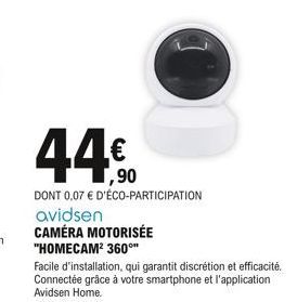 ,90  DONT 0,07 € D'ÉCO-PARTICIPATION avidsen CAMÉRA MOTORISÉE "HOMECAM² 360°**  Facile d'installation, qui garantit discrétion et efficacité. Connectée grâce à votre smartphone et l'application Avidse