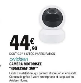 ,90  dont 0,07 € d'éco-participation avidsen caméra motorisée "homecam² 360°**  facile d'installation, qui garantit discrétion et efficacité. connectée grâce à votre smartphone et l'application avidse