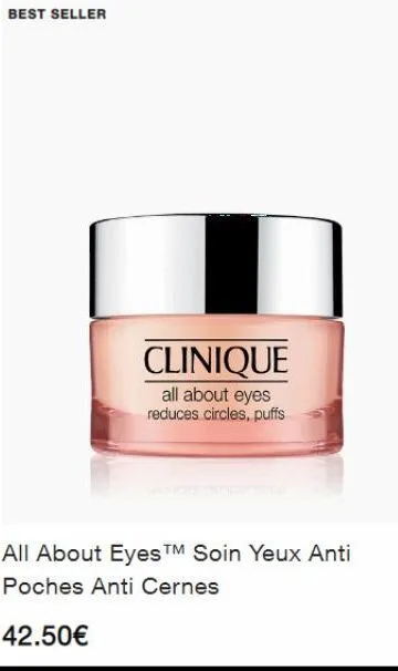 best seller  clinique  all about eyes reduces circles, puffs  all about eyes tm soin yeux anti  poches anti cernes  42.50€ 