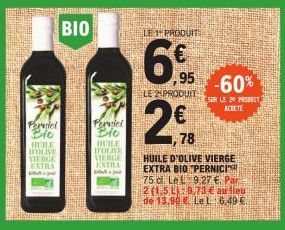 BIO |  00  Perpet Bio  Perviel Bio  HUILE  HUILE  DOLINE  DFOLIVE  VIERGE  VIERGE  EXTRA  ENTRA  ftud - jur  sebut ja  LE PRODUIT  6€  95 LE 2 PRODUIT  HUILE D'OLIVE VIERGE EXTRA BIO PERNICI  2 € 78  