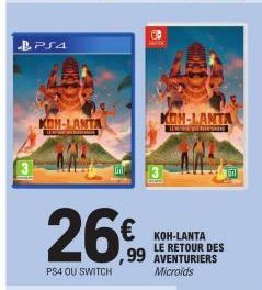 PS4  NTA  26€  PS4 OU SWITCH  KOH-LANTA LE RETOUR DES  ,99 AVENTURIERS  Microids  KOH-LANTA  Teks 