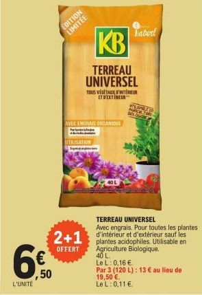 L'UNITÉ  ,50  EDITION LIMITÉE  KB  TERREAU UNIVERSEL  AVEC ENGRAIS ORGANIQUE  TOUS VEGETAUX INTERIEUR  ET D'EXTREU  ITILISATION p  40 L  Naturel  TERREAU UNIVERSEL  Avec engrais. Pour toutes les plant