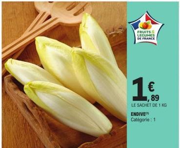 FRUITS & LEGUMES DE FRANCE  1,€,  89  LE SACHET DE 1 KG  ENDIVE  Catégorie : 1 