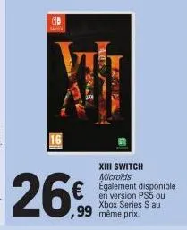 w  26€  stimp  aux  ,99 même prix.  xiii switch microids également disponible en version ps5 ou xbox series s au 