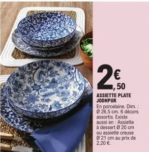 € 50  assiette plate jodhpur  en porcelaine. dim.: ø 26,5 cm. 6 décors assortis. existe aussi en: assiette à dessert ø 20 cm ou assiette creuse ø21 cm au prix de 2,20 €. 