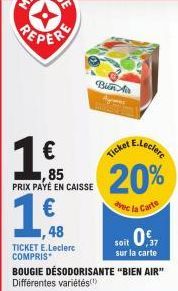 PEPER  1€  ,85 PRIX PAYÉ EN CAISSE  TICKET E.Leclerc COMPRIS  Bin A  E.Leclerc  Ticket  20%  avec la Carte  soit 0.  sur la carte  BOUGIE DÉSODORISANTE "BIEN AIR" Différentes variétés(¹) 