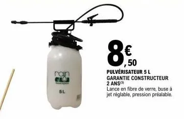 ,50  pulvérisateur 5 l  garantie constructeur 2 ans(3)  lance en fibre de verre, buse à jet réglable, pression préalable. 