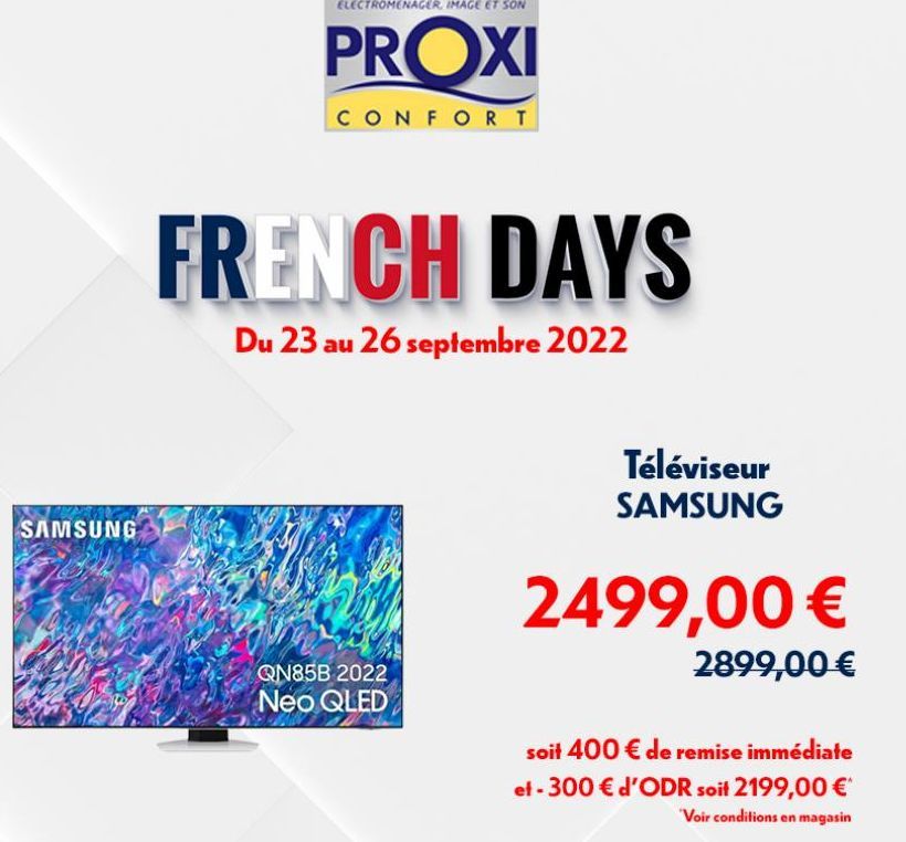 SAMSUNG  ELECTROMENAGER, IMAGE ET SON  PROXI  CONFORT  FRENCH DAYS  Du 23 au 26 septembre 2022  QN85B 2022 Neo QLED  Téléviseur SAMSUNG  2499,00 €  2899,00 €  soit 400 € de remise immédiate et - 300 €