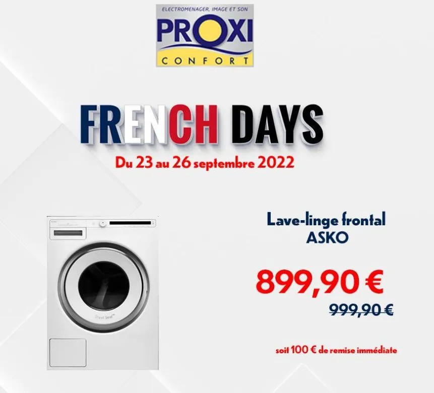 electromenager, image et son  proxi  confort  french days  du 23 au 26 septembre 2022  lave-linge frontal asko  899,90 €  999,90 €  soit 100 € de remise immédiate  