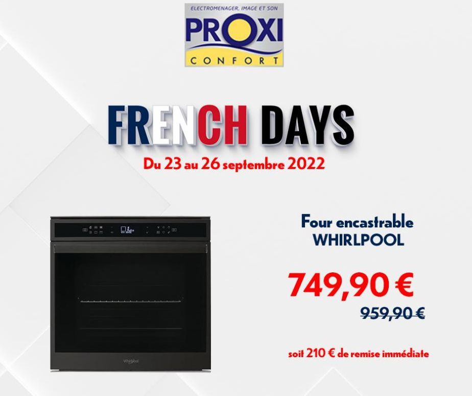 FRENCH DAYS  Du 23 au 26 septembre 2022  04- Whisbol  O  ELECTROMENAGER, IMAGE ET SON  PROXI  CONFORT  B  Four encastrable WHIRLPOOL  749,90 €  959,90 €  soit 210 € de remise immédiate  