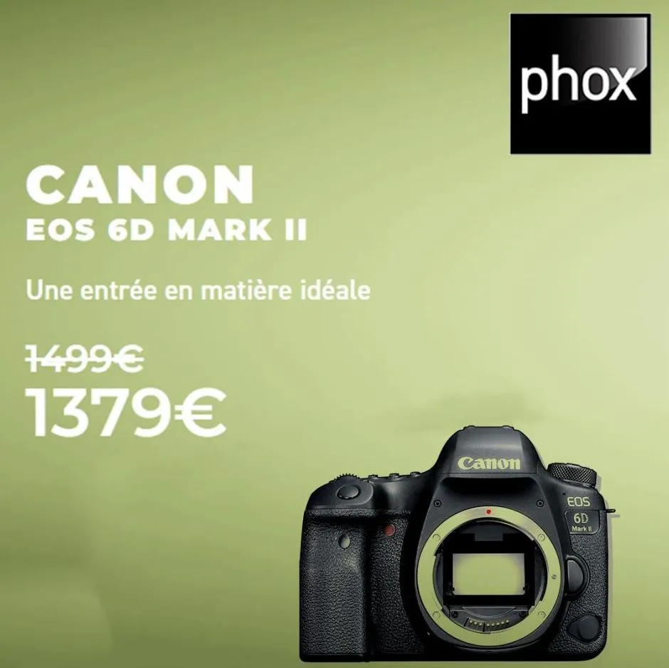 canon  eos 6d mark ii  une entrée en matière idéale  1499€  1379€  phox  canon  eos  6d mark ii  