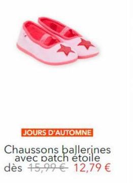 JOURS D'AUTOMNE  Chaussons ballerines avec patch étoile dès 15,99€ 12,79 € 