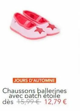 jours d'automne  chaussons ballerines avec patch étoile dès 15,99€ 12,79 € 