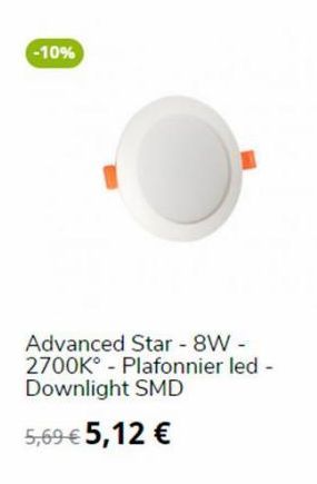 -10%  Advanced Star - 8W -  2700K Plafonnier led - Downlight SMD  5,69 €5,12 €  