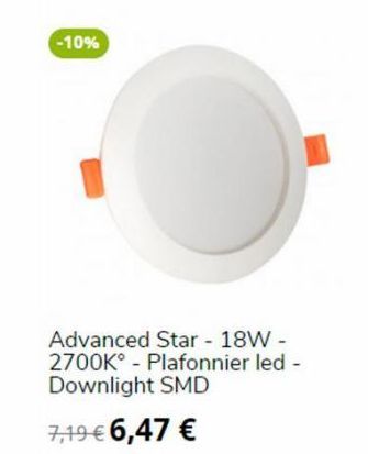 -10%  Advanced Star - 18W - 2700K - Plafonnier led - Downlight SMD  7,19 € 6,47 € 