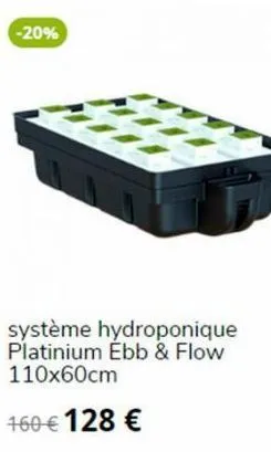 -20%  système hydroponique platinium ebb & flow 110x60cm  160 € 128 € 