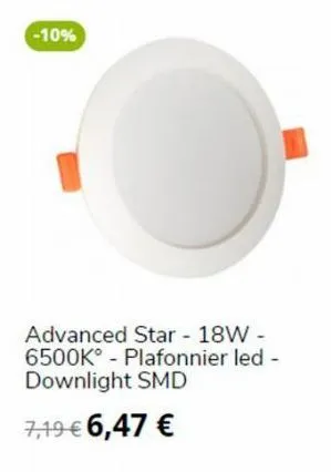 -10%  advanced star - 18w - 6500k plafonnier led - downlight smd 7,19 € 6,47 € 