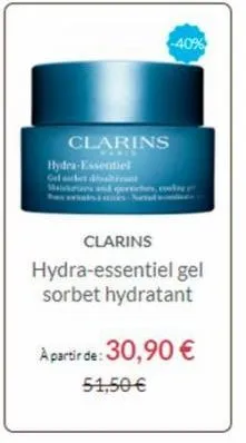 clarins  -40%  hydra-essentiel  gelbet dik maistories and queeches, coule  clarins hydra-essentiel gel sorbet hydratant  a partir de: 30,90 €  51,50 € 