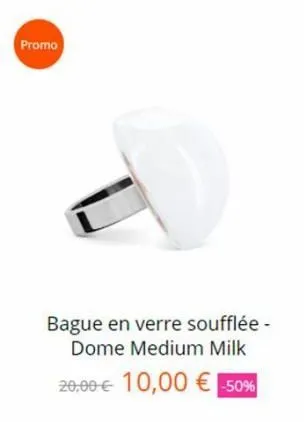 promo  bague en verre soufflée -  dome medium milk 20,00 € 10,00 € -50%  
