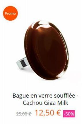 Promo  Bague en verre soufflée - Cachou Giga Milk 25,00 € 12,50 € -50% 