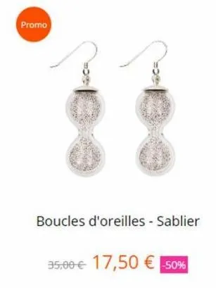 promo  boucles d'oreilles - sablier  35,00 € 17,50 € -50% 