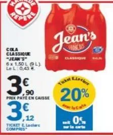 cola classique "jean's 6x 1,50ll) lel: 0,43 €  3.60  ,90 prix paye en caisse  3,122  ticket e leclerc compres  jean's  classique  20%  la cale  .0%  carte  10 