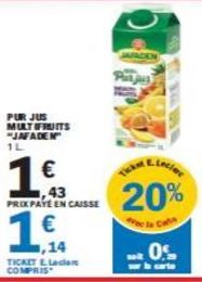 PUR JUS  MULTFRUITS "JAFADEN" 1L  1€  1643  ,14  TICKET & Laden COMPRIS  PRIX PATE EN CAISSE  €  20%  0% 