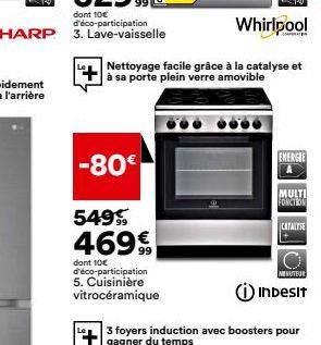 dont 10€ d'éco-participation SHARP 3. Lave-vaisselle  -80€  Nettoyage facile grâce à la catalyse et à sa porte plein verre amovible  549%  469€  dont 10€ d'éco-participation 5. Cuisinière  vitrocérami