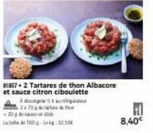 81857-2 Tartares de thon Albacore et sauce citron ciboulette  Agen 270g detart  20 dk  100g-Leka: 5250  H  8,40€ 