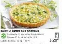 82230 2 tartes aux poireaux  arichte 20 ma po  23% crise 12% la de 300 kg 10,07  3,20€ 