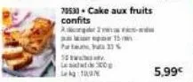 3.0  par  70533. cake aux fruits  confits  adid 15  l300  1  5,99€ 