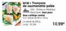 -Pict  are Cu Sam p Accarthage central 53714  La Lak 180  84100 Tronçons  de saumonette pelée  10,99€ 