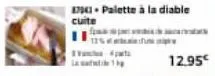 1794. palette à la diable cuite  *pa  12.95€ 