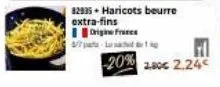 origine francs  4/7 pata-a  82935 - haricots beurre extra-fins  20% 2.80€ 2.24€ 