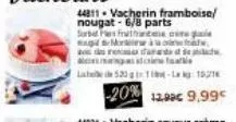 44811 vacherin framboise/ nougat-6/8 parts sorbat pas fruthanasia act  mor  ormalade kenmastifas latele de 520 g 1-la 1921  -20% 12.90€ 9,99 