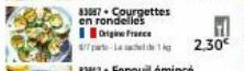 83087 Courgettes  en rondelles  Origine France  47 part-La sa  2,30€ 