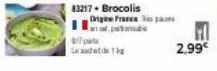 83217- brocolis  11  b/t pa  origine france pas p  2.99€ 