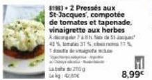 100 Lk: 42€  81983 2 Pressés aux St-Jacques, compotée de tomates et tapenade. vinaigrette aux herbes  Adicare & M  42% 3% 17%  da schon 